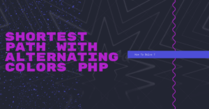 Read more about the article Shortest Path with Alternating Colors PHP