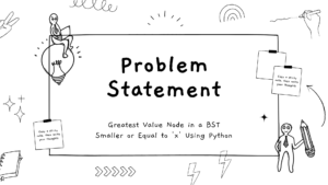 Read more about the article Finding the Greatest Value Node in a BST Smaller or Equal to ‘x’ Using Python