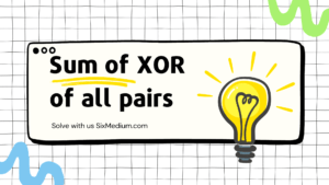 Read more about the article Sum of XOR of all pairs: Efficient Calculation Explained