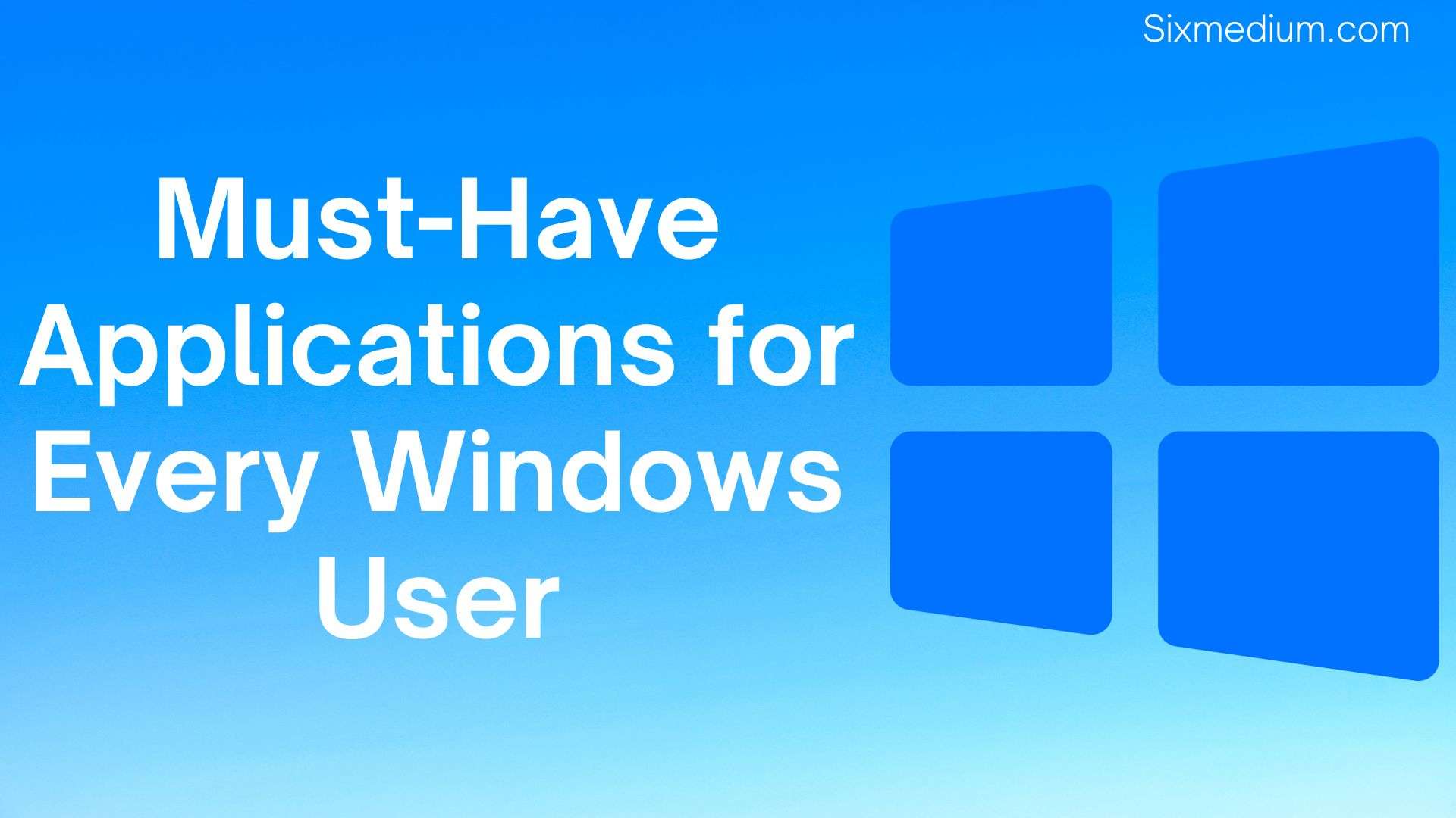 You are currently viewing 10 Must-Have Applications for Every Windows User