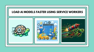 Read more about the article How to Load AI Models Faster Using Service Workers